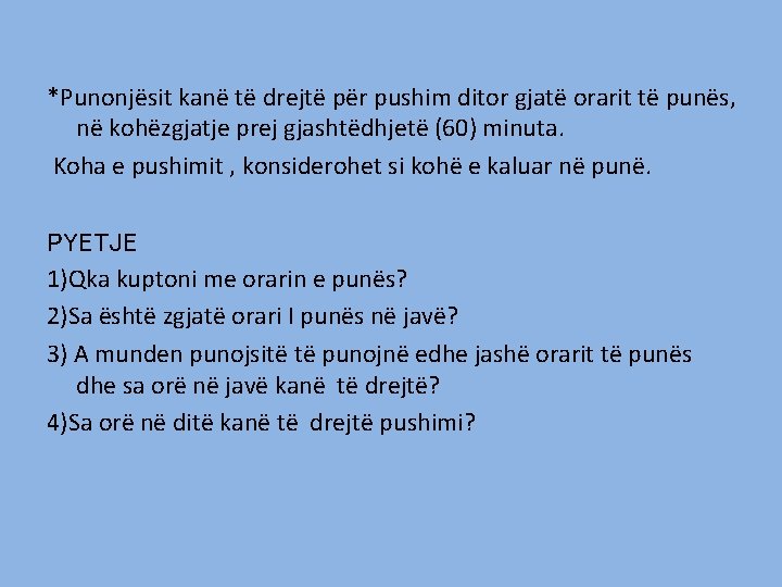 *Punonjësit kanë të drejtë për pushim ditor gjatë orarit të punës, në kohëzgjatje prej *Punonjësit kanë të drejtë për pushim ditor gjatë orarit të punës, në kohëzgjatje prej
