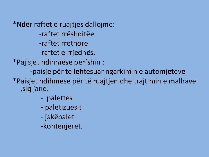 *Ndër raftet e ruajtjes dallojme: -raftet rrëshqitëe -raftet rrethore -raftet e rrjedhës. *Pajisjet ndihmëse *Ndër raftet e ruajtjes dallojme: -raftet rrëshqitëe -raftet rrethore -raftet e rrjedhës. *Pajisjet ndihmëse