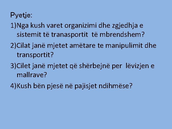 Pyetje: 1)Nga kush varet organizimi dhe zgjedhja e sistemit të tranasportit të mbrendshem? 2)Cilat Pyetje: 1)Nga kush varet organizimi dhe zgjedhja e sistemit të tranasportit të mbrendshem? 2)Cilat