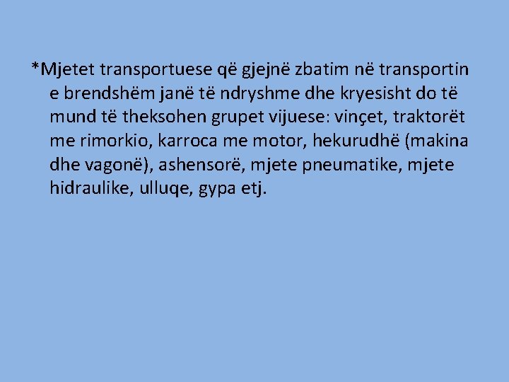 *Mjetet transportuese që gjejnë zbatim në transportin e brendshëm janë të ndryshme dhe kryesisht *Mjetet transportuese që gjejnë zbatim në transportin e brendshëm janë të ndryshme dhe kryesisht