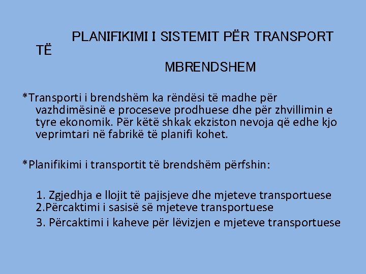 TË PLANIFIKIMI I SISTEMIT PËR TRANSPORT MBRENDSHEM *Transporti i brendshëm ka rëndësi të TË PLANIFIKIMI I SISTEMIT PËR TRANSPORT MBRENDSHEM *Transporti i brendshëm ka rëndësi të