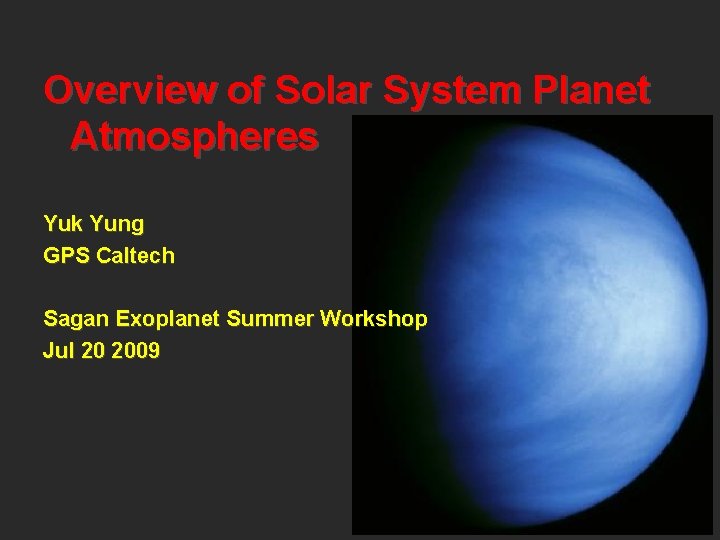 Overview of Solar System Planet Atmospheres Yuk Yung GPS Caltech Sagan Exoplanet Summer Workshop