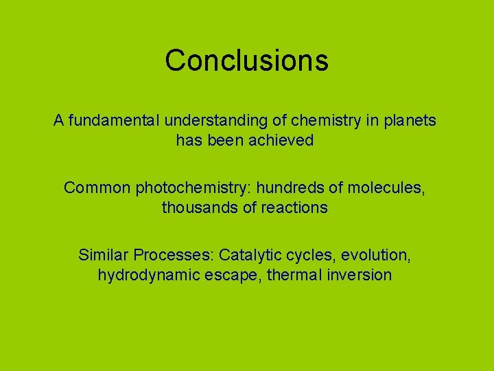 Conclusions A fundamental understanding of chemistry in planets has been achieved Common photochemistry: hundreds