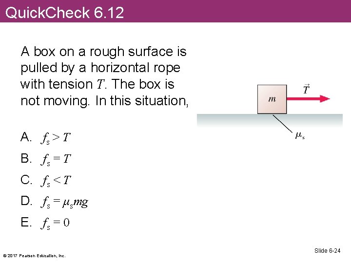 Quick. Check 6. 12 A box on a rough surface is pulled by a