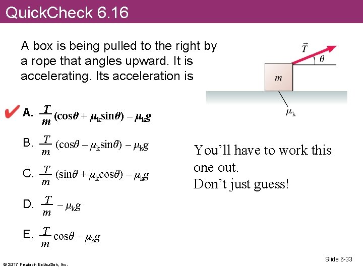 Quick. Check 6. 16 A box is being pulled to the right by a