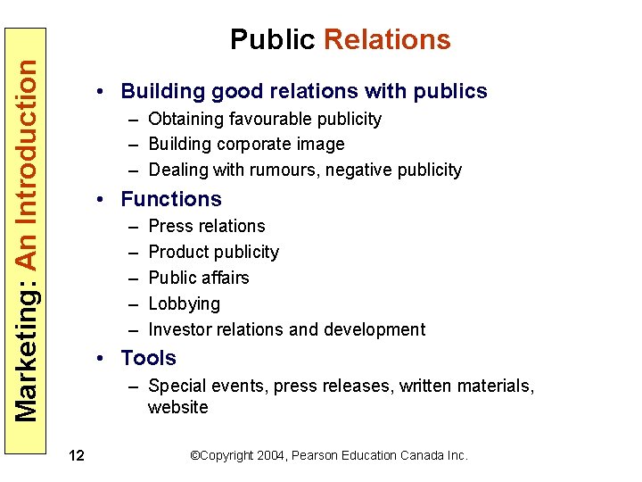 Marketing: An Introduction Public Relations • Building good relations with publics – Obtaining favourable