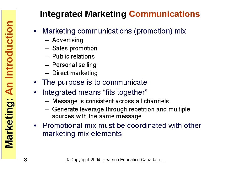 Marketing: An Introduction Integrated Marketing Communications • Marketing communications (promotion) mix – – –