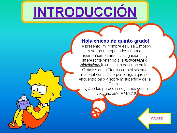 INTRODUCCIÓN ¡Hola chicos de quinto grado! Me presento, mi nombre es Lisa Simpson y