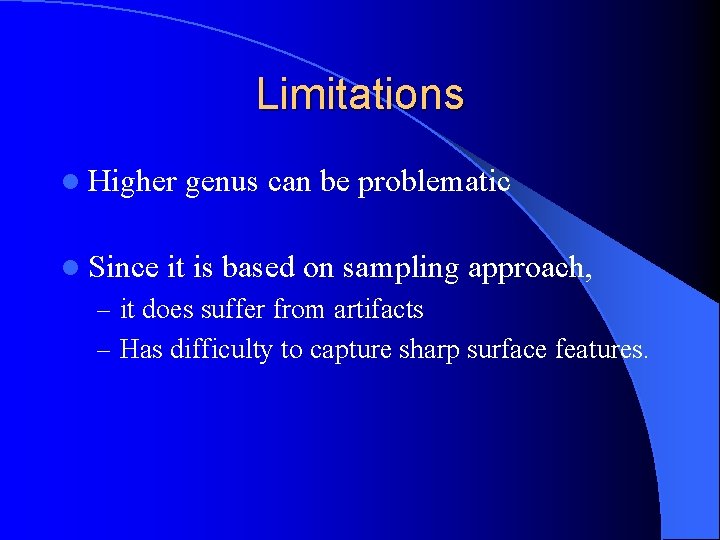 Limitations l Higher l Since genus can be problematic it is based on sampling