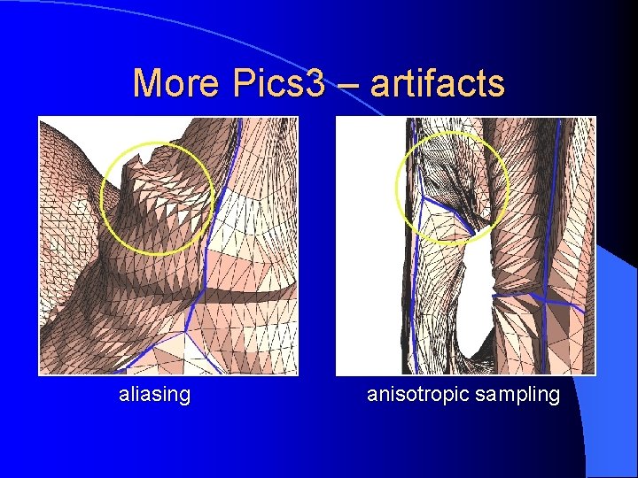 More Pics 3 – artifacts aliasing anisotropic sampling 