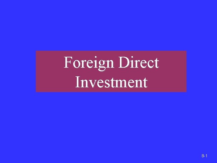 Foreign Direct Investment 8 -1 