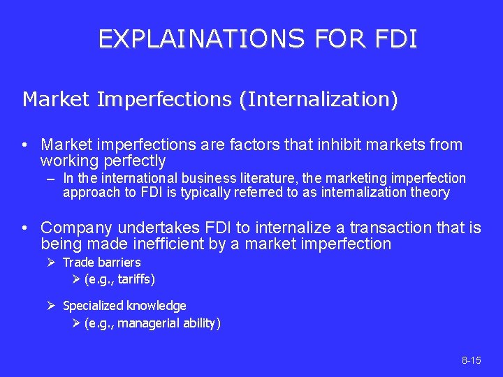 EXPLAINATIONS FOR FDI Market Imperfections (Internalization) • Market imperfections are factors that inhibit markets