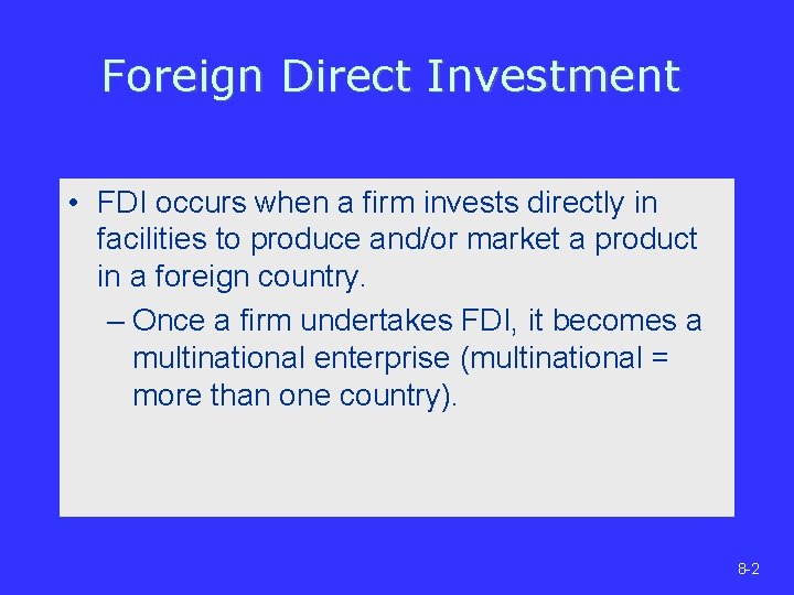 Foreign Direct Investment • FDI occurs when a firm invests directly in facilities to