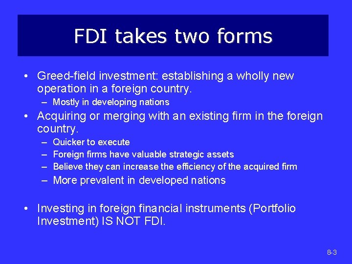 FDI takes two forms • Greed-field investment: establishing a wholly new operation in a