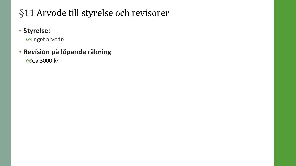 § 11 Arvode till styrelse och revisorer • Styrelse: Inget arvode • Revision på