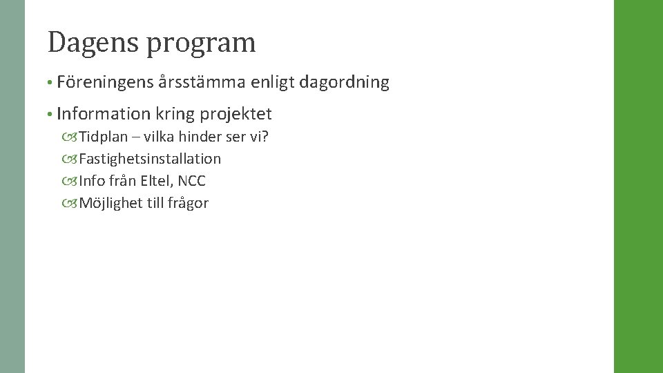 Dagens program • Föreningens årsstämma enligt dagordning • Information kring projektet Tidplan – vilka