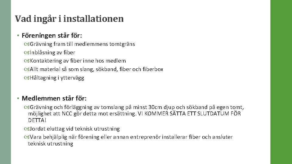 Vad ingår i installationen • Föreningen står för: Grävning fram till medlemmens tomtgräns Inblåsning