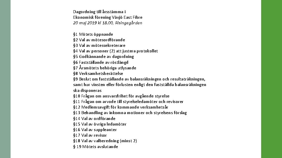 Dagordning till årsstämma i Ekonomisk förening Växjö East Fibre 20 maj 2019 kl 18.