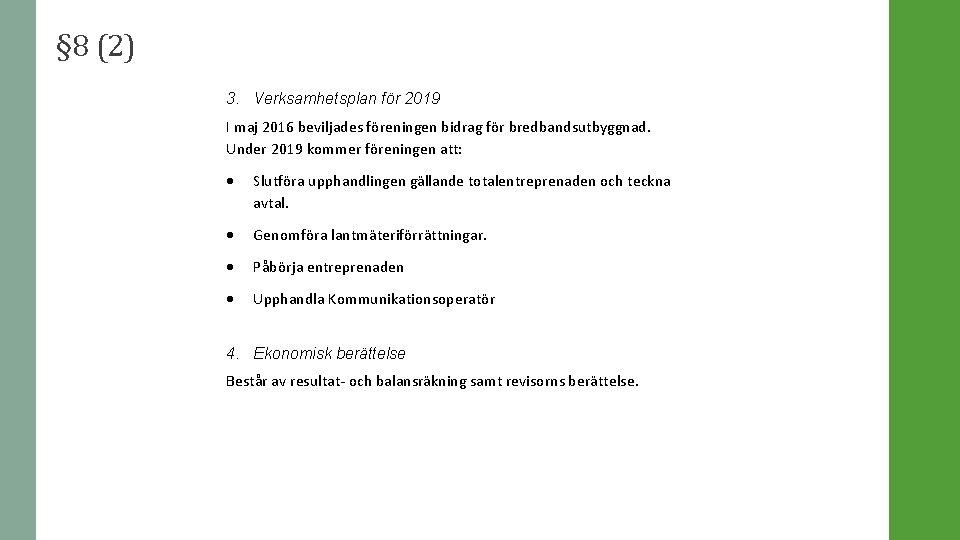 § 8 (2) 3. Verksamhetsplan för 2019 I maj 2016 beviljades föreningen bidrag för