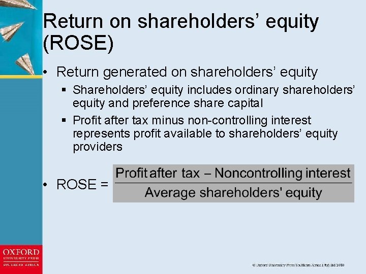 Return on shareholders’ equity (ROSE) • Return generated on shareholders’ equity § Shareholders’ equity