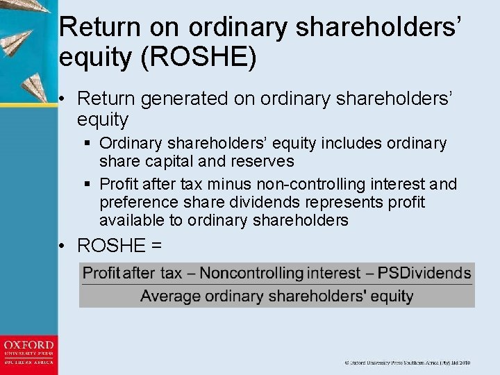 Return on ordinary shareholders’ equity (ROSHE) • Return generated on ordinary shareholders’ equity §