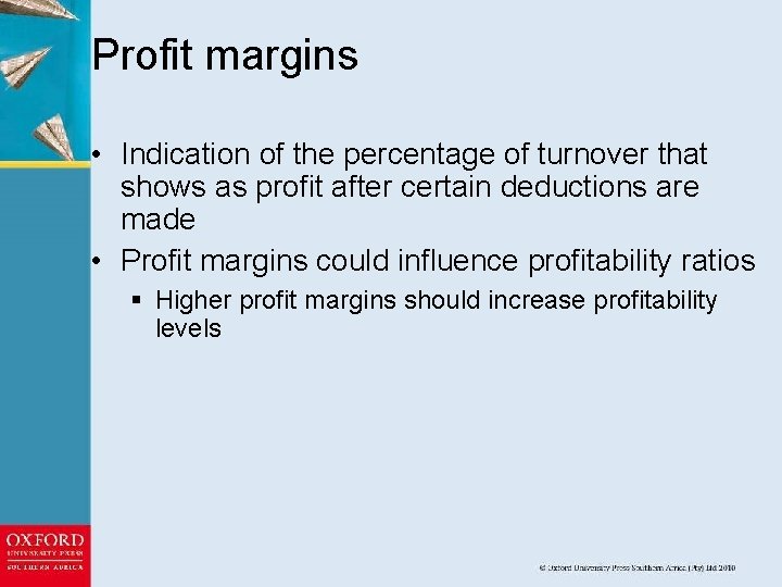 Profit margins • Indication of the percentage of turnover that shows as profit after
