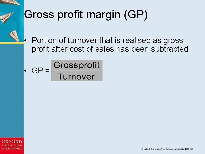 Gross profit margin (GP) • Portion of turnover that is realised as gross profit