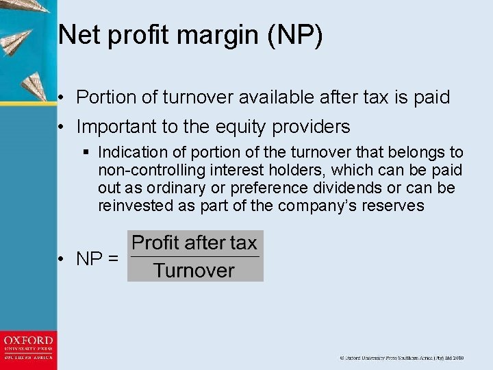 Net profit margin (NP) • Portion of turnover available after tax is paid •