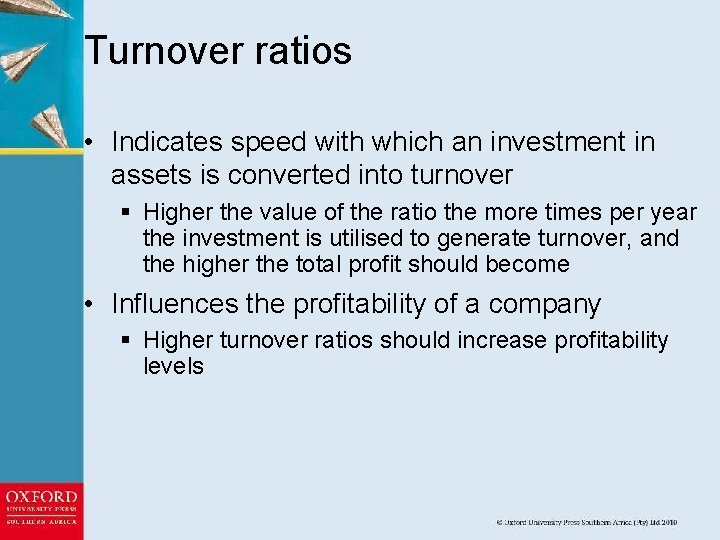 Turnover ratios • Indicates speed with which an investment in assets is converted into