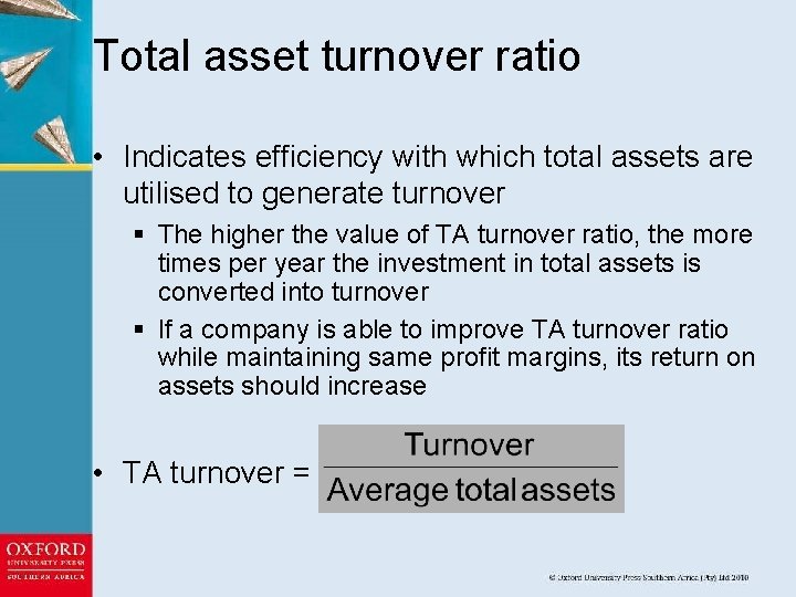 Total asset turnover ratio • Indicates efficiency with which total assets are utilised to