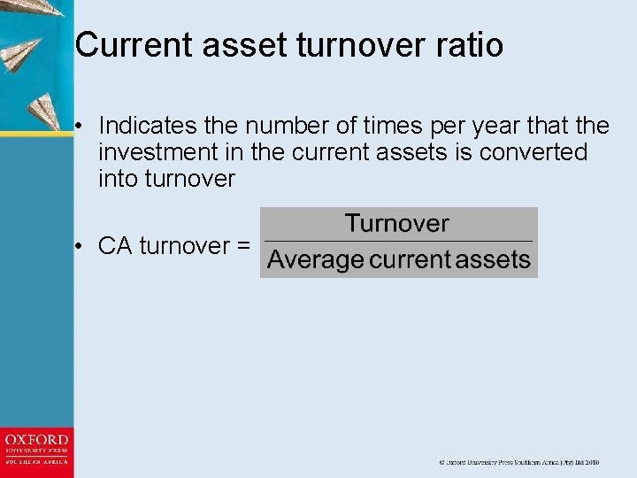 Current asset turnover ratio • Indicates the number of times per year that the