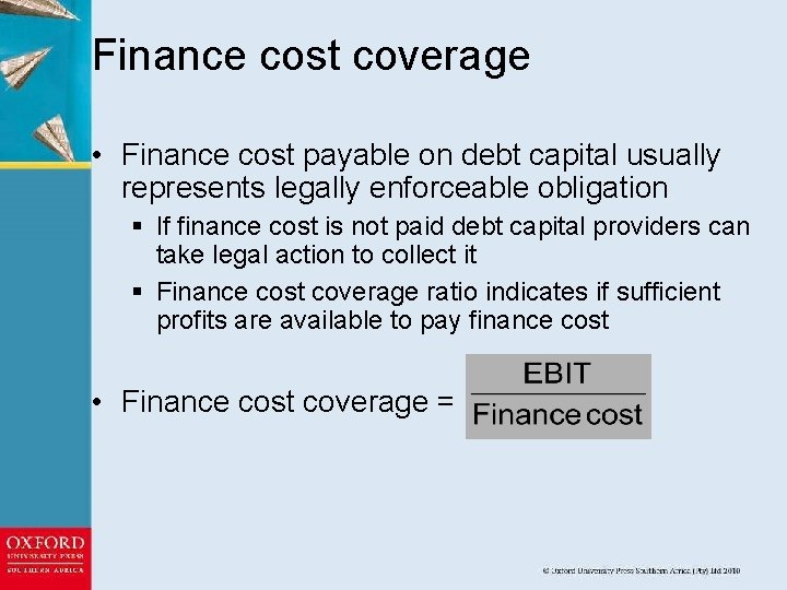 Finance cost coverage • Finance cost payable on debt capital usually represents legally enforceable