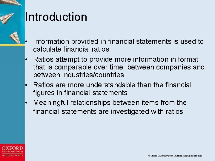 Introduction • Information provided in financial statements is used to calculate financial ratios •