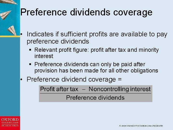Preference dividends coverage • Indicates if sufficient profits are available to pay preference dividends
