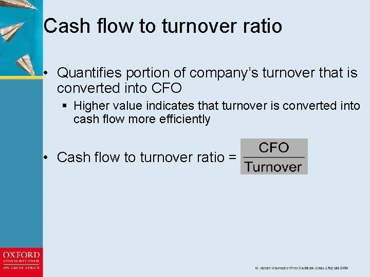 Cash flow to turnover ratio • Quantifies portion of company’s turnover that is converted