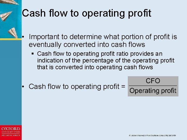 Cash flow to operating profit • Important to determine what portion of profit is
