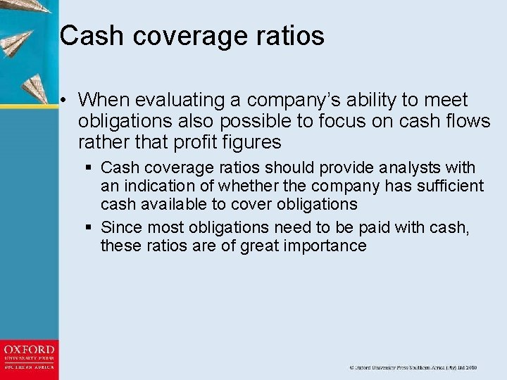 Cash coverage ratios • When evaluating a company’s ability to meet obligations also possible