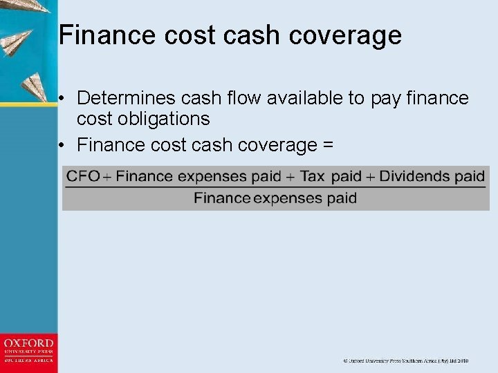 Finance cost cash coverage • Determines cash flow available to pay finance cost obligations