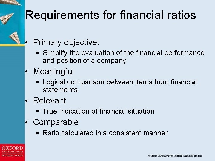 Requirements for financial ratios • Primary objective: § Simplify the evaluation of the financial