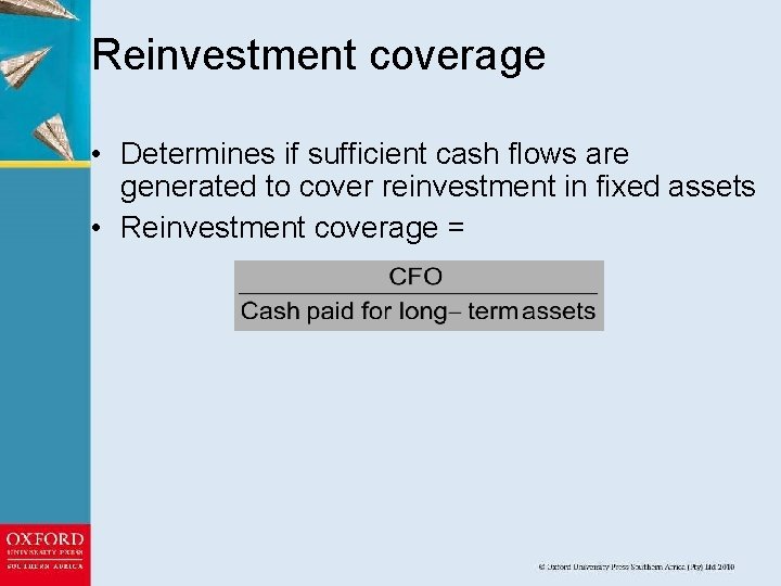 Reinvestment coverage • Determines if sufficient cash flows are generated to cover reinvestment in