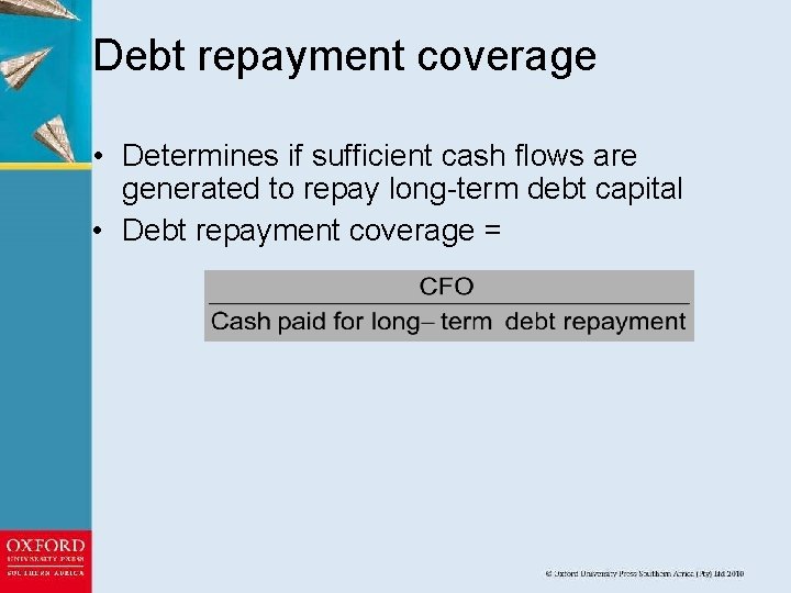 Debt repayment coverage • Determines if sufficient cash flows are generated to repay long-term