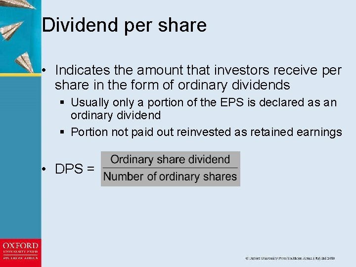 Dividend per share • Indicates the amount that investors receive per share in the