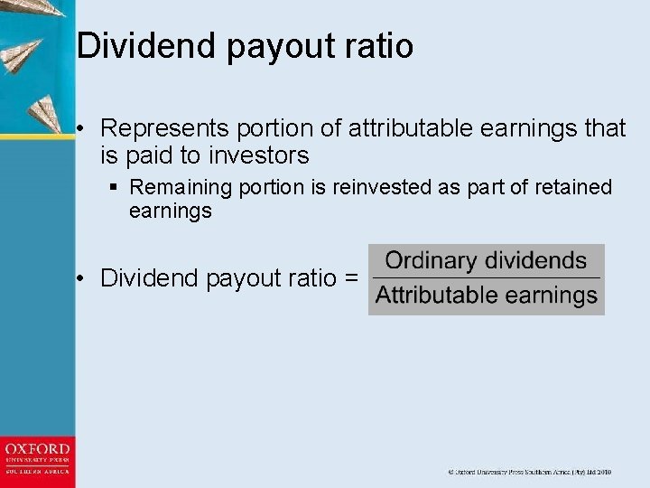 Dividend payout ratio • Represents portion of attributable earnings that is paid to investors