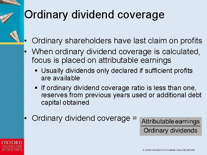 Ordinary dividend coverage • Ordinary shareholders have last claim on profits • When ordinary