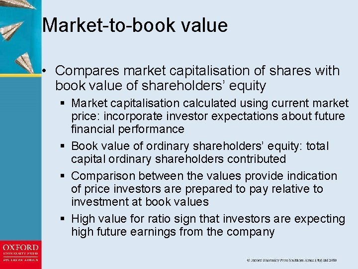 Market-to-book value • Compares market capitalisation of shares with book value of shareholders’ equity