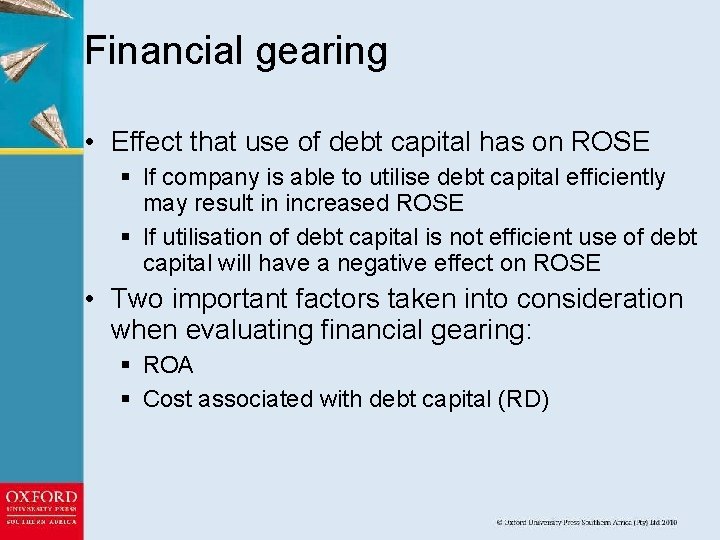 Financial gearing • Effect that use of debt capital has on ROSE § If