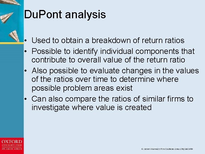 Du. Pont analysis • Used to obtain a breakdown of return ratios • Possible