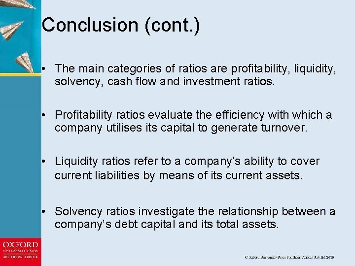 Conclusion (cont. ) • The main categories of ratios are profitability, liquidity, solvency, cash