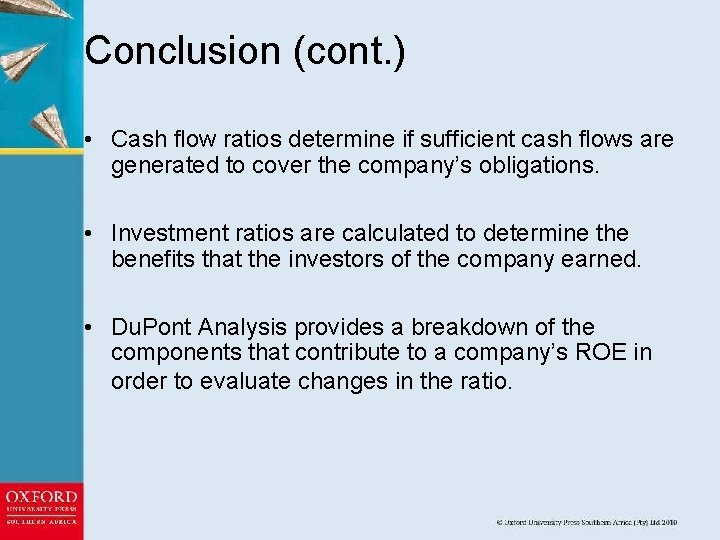 Conclusion (cont. ) • Cash flow ratios determine if sufficient cash flows are generated