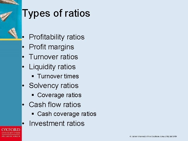 Types of ratios • • Profitability ratios Profit margins Turnover ratios Liquidity ratios §